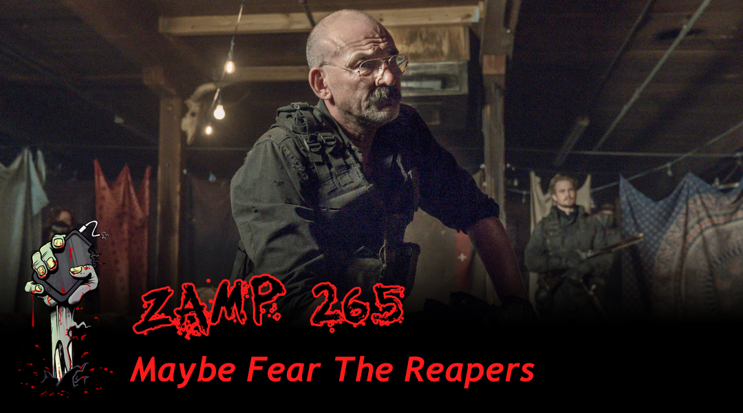ZAMP 265 – Maybe Fear The Reapers