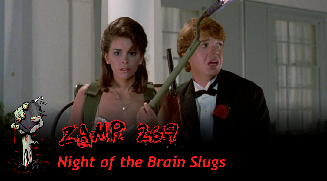 ZAMP 269 – Night of the Brain Slugs