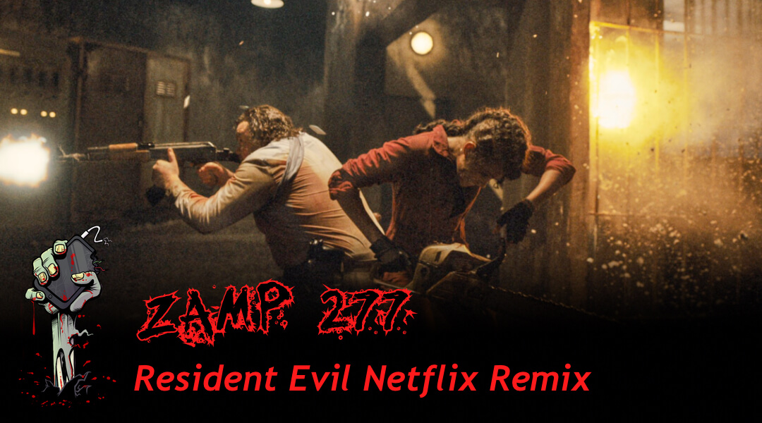 ZAMP 277 – Resident Evil Netflix Remix