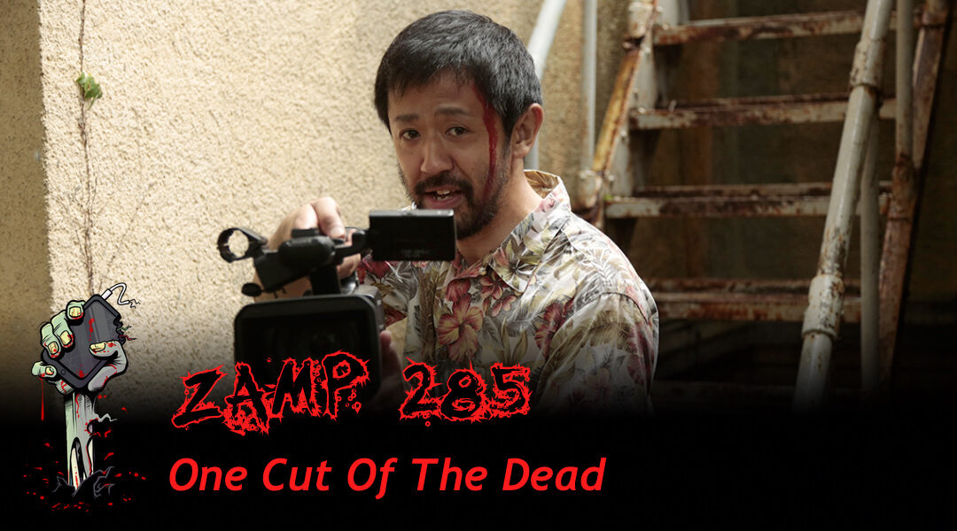ZAMP 285 – One Cut Of The Dead