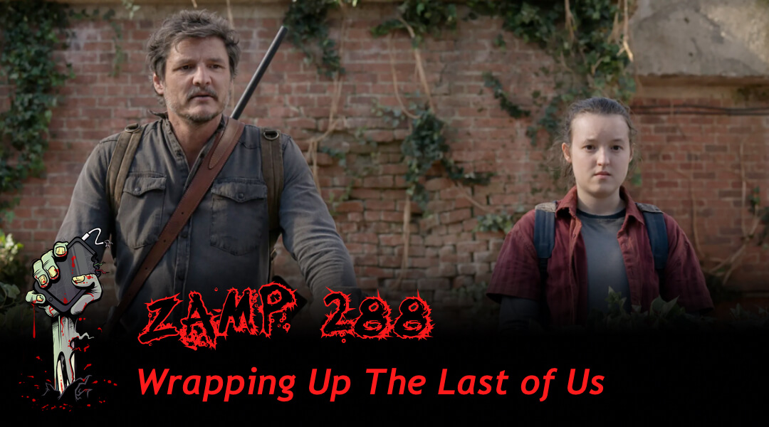 ZAMP 288 - Wrapping Up The Last of Us