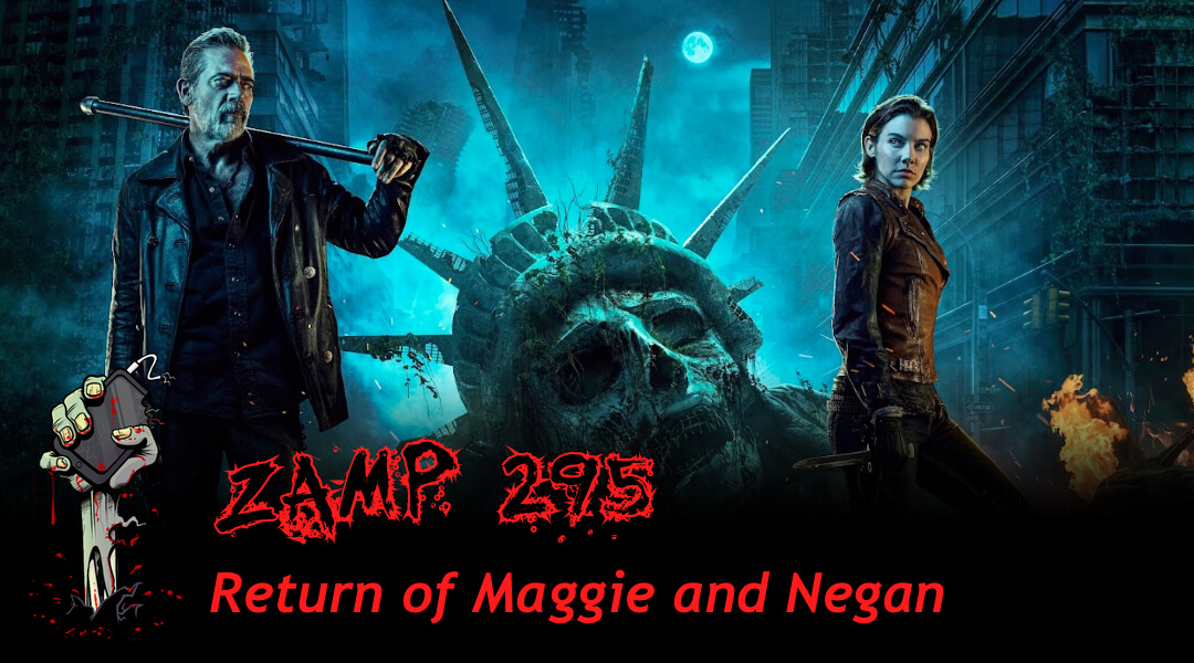 ZAMP 295 - Return of Maggie and Negan