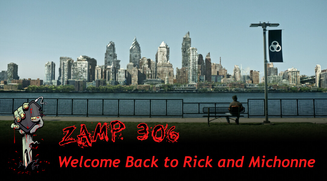 ZAMP 306 – Welcome Back to Rick and Michonne
