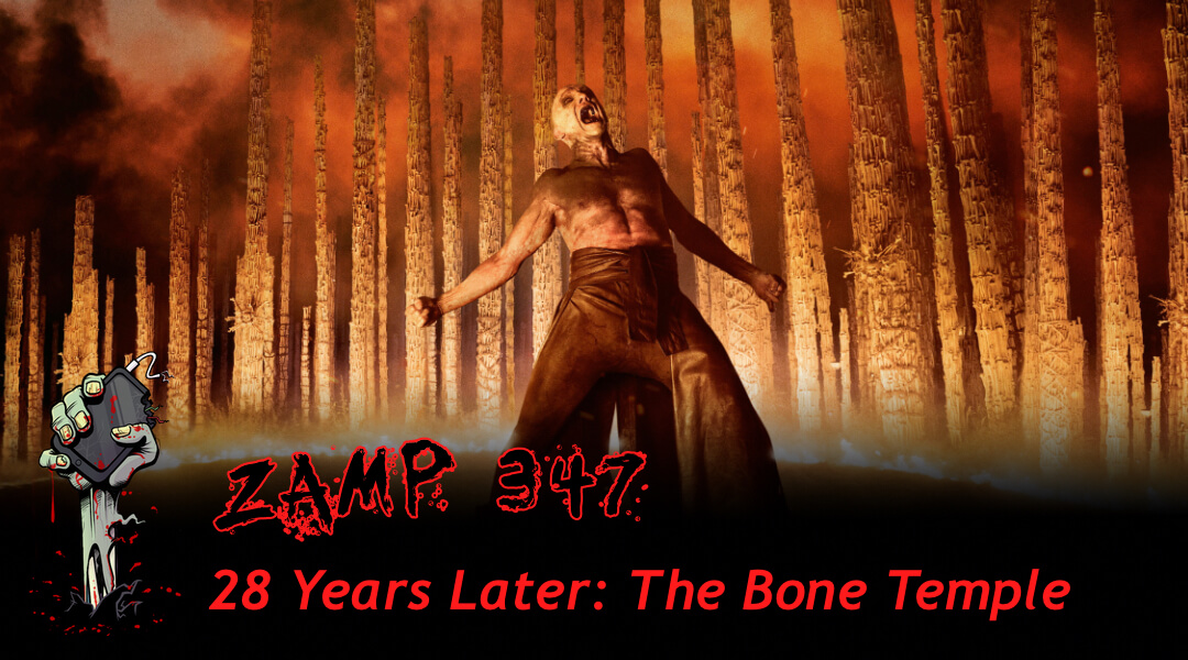 ZAMP 347 – 28 Years Later: The Bone Temple