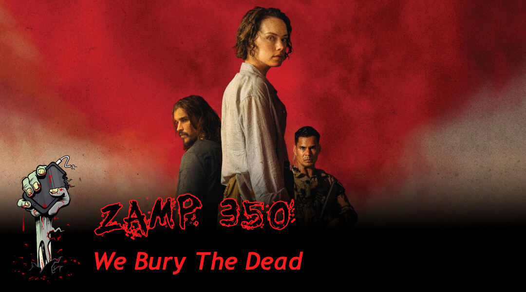 ZAMP 350 – We Bury The Dead ZAMP 350 - We Bury The Dead