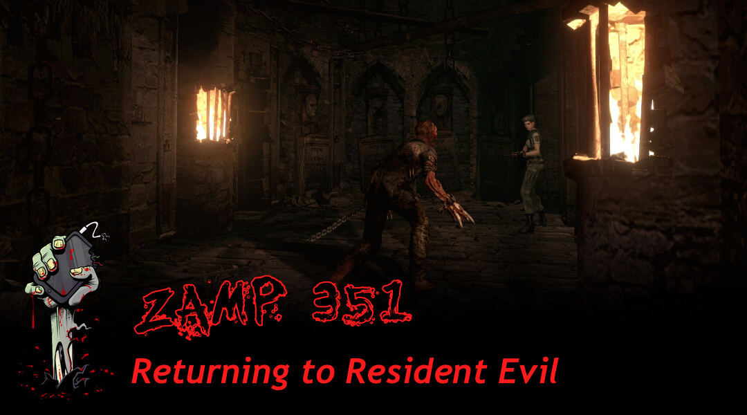 ZAMP 351 – Returning to Resident Evil