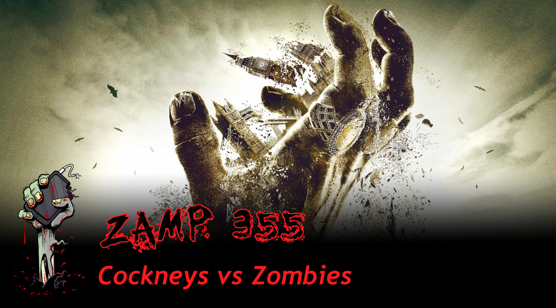 ZAMP 355 – Cockneys vs Zombies ZAMP 355 - Cockneys vs Zombies