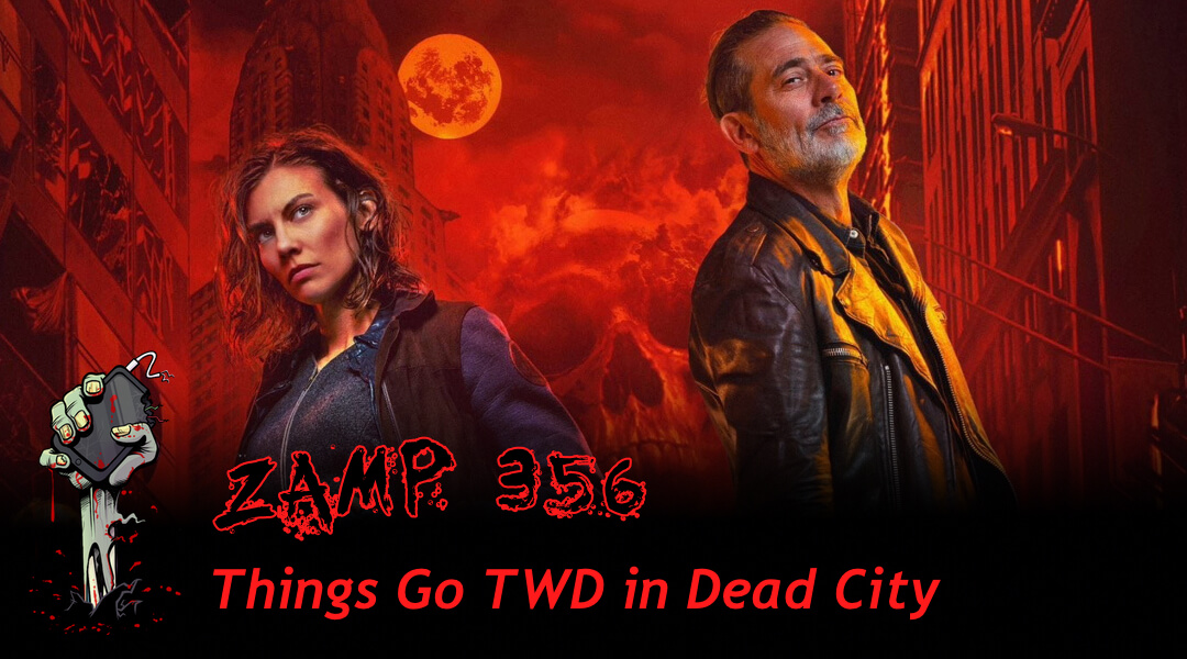 ZAMP 356 – Things Go TWD in Dead City